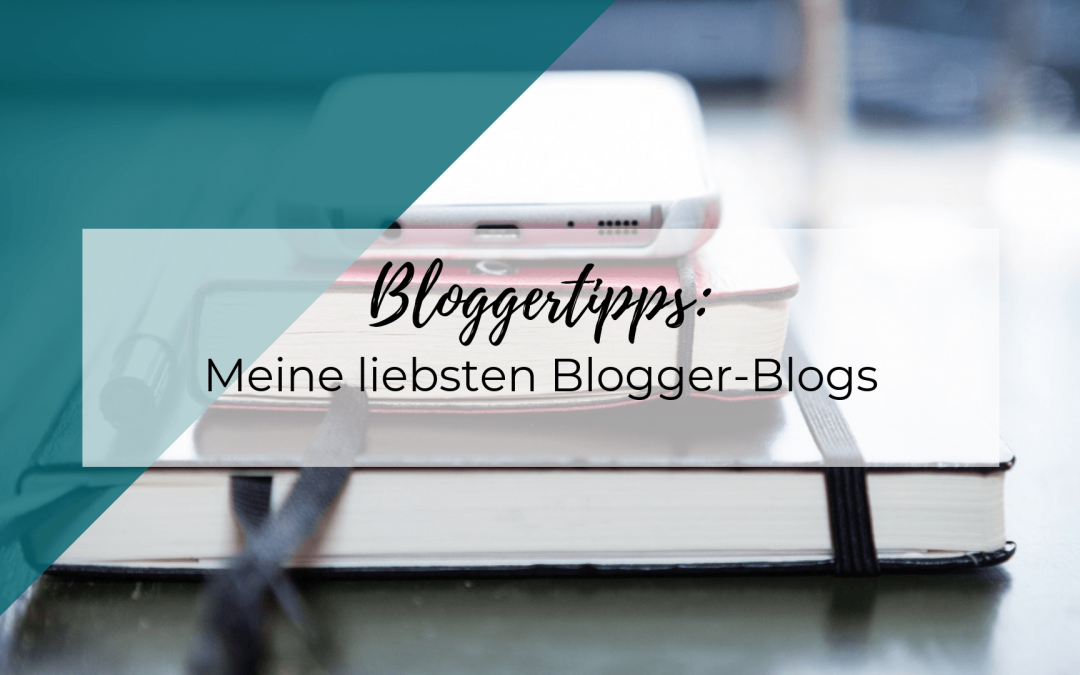 Meine liebsten Blogger-Blogs